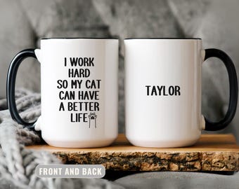 Funny Cat Mug, Personalized Name Coffee Cup, I Work Hard So My Cat Can Have A Better Life, Cat Mom Or Dad Gift, Custom Office Mug, Coworker