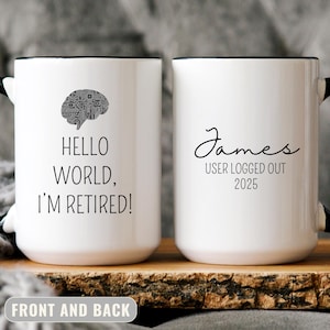 May include: White ceramic mug with black handle and rim. One side features a brain circuit graphic and the text "HELLO WORLD, I'M RETIRED!". The other side has the name "James" and "USER LOGGED OUT 2025".