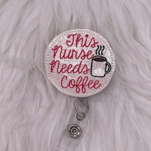 This Nurse Needs Coffee embroidered Badge Reel- Badge Holder, RN Badge, Retractable Name Tag Holder, ID Tag