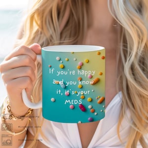 If You&#39;re Happy and You Know it, Nurse Mug, Anti-Depressant, Happy Pills, Nursing Humor, Funny Doctor Mug, Its Your Meds, Mental Healthy