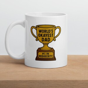 Funny Father’s Day Mug – “World’s Okayest Dad #1 In Mediocrity” Trophy Design | Sarcastic Coffee Cup Gift for Dads with Humour