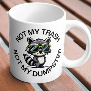 Trash Panda Mug, Not My Trash Not My Dumpster, Cartoon Raccoon, Funny Gift