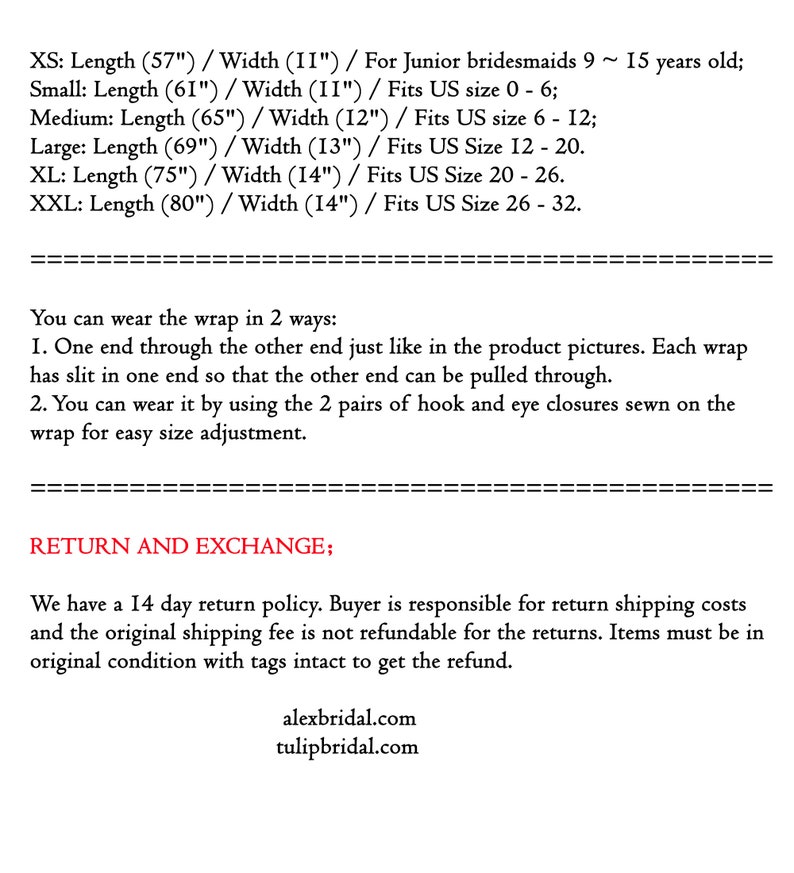 May include: A chart showing the length and width measurements for different sizes of a wrap dress. The chart includes sizes XS, Small, Medium, Large, XL, and XXL. The chart also includes the age range for each size. The text at the bottom of the chart says "Return and Exchange; We have a 14 day return policy. Buyer is responsible for return shipping costs and the original shipping fee is not refundable for the returns. Items must be in original condition with tags intact to get the refund. alexbridal.com tulipbridal.com"