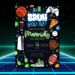 May include: A birthday party invitation with a black background and neon green and blue accents. The invitation includes the text "BRUH YOU IN?" and "Maverick's 10th Birthday." Graphics include a basketball, pizza slice, and video game controller.