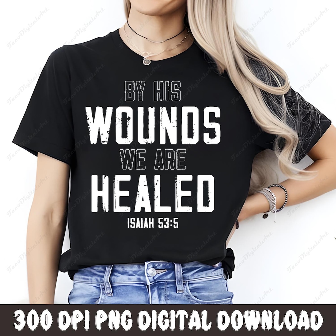Christian PNG, by His Wounds We Are Healed PNG, Bible Verse Sublimation ...