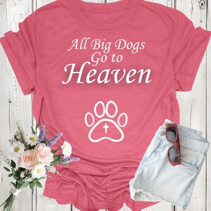 All Big Dogs Go to Heaven Shirt, Funny Dog Lover Tee, Big Dog Memorial Gift, Cute Dog Breed T-Shirt