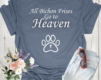 All Bichon Frises Go to Heaven Shirt, Funny Dog Lover Tee, Bichon Frise Memorial Gift, Cute Dog Breed T-Shirt
