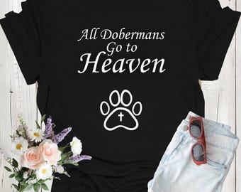 All Dobermans Go to Heaven Shirt, Funny Dog Lover Tee, Doberman Memorial Gift, Cute Dog Breed T-Shirt