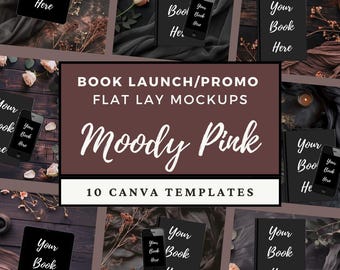 May include: A flat lay mockup featuring a book, smartphone, and tablet, all with the text "Your Book Here." The central graphic reads "Book Launch/Promo, Flat Lay Mockups, Moody Pink, 10 Canva Templates." The scene includes floral accents and a dark, moody aesthetic.