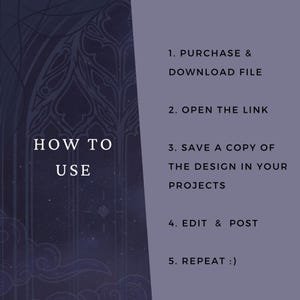 May include: A digital instruction graphic with a dark purple background featuring a gothic arch design. The text reads: HOW TO USE, 1. PURCHASE & DOWNLOAD FILE, 2. OPEN THE LINK, 3. SAVE A COPY OF THE DESIGN IN YOUR PROJECTS, 4. EDIT & POST, 5. REPEAT :)