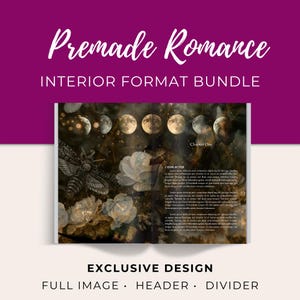 May include: An open book interior layout featuring the text Premade Romance INTERIOR FORMAT BUNDLE EXCLUSIVE DESIGN FULL IMAGE HEADER DIVIDER. The page displays a moth, white flowers, and moon phases against a dark, textured background.