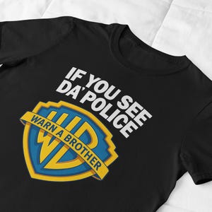Funny &quot;Warn a Brother&quot; Parody Shirt – If You See Da’ Police Graphic Tee – Hip-Hop Street Humor Black T-shirt for Men and Women