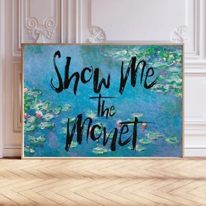 Altered Art, Show Me The Monet, Altered Art Print, Eclectic Wall Art, Home Décor, Quote Print, Water Lilies Art Print, Gift A1/A2/A3/A4/A5