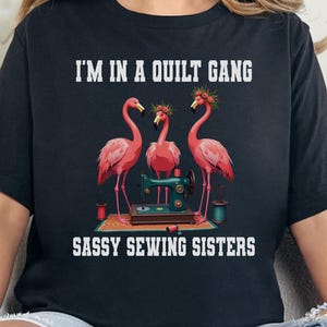 Quilt Gang Flamingo T-Shirt: Sassy Sewing Sisters Gift