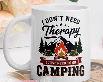 I Don’t Need Therapy I Just Need To Go Camping Mug, Funny Camping Coffee Cup, Camper Trailer Gift, Fun RV Campfire Mug, Hiking Lover Present