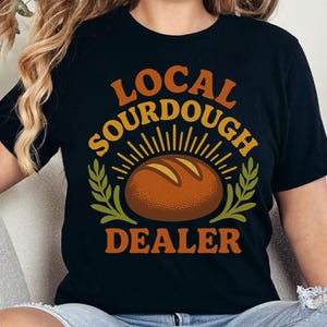 Funny Sourdough Baker T-Shirt: Bread Lover Gift