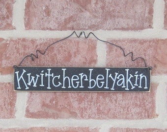 Free Shipping - Quit Your Belly Aching Sign KWITCHERBELYAKIN (black) for home and office hanging sign