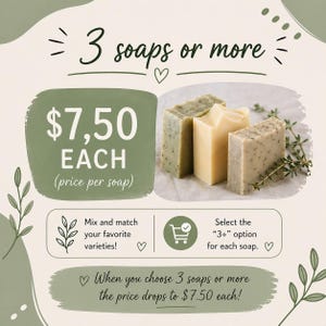 May include: Image of three handmade soaps with different textures and colors. The text reads "3 soaps or more" and "$7.50 EACH". The image encourages customers to mix and match their favorite varieties and select the "3+" option.