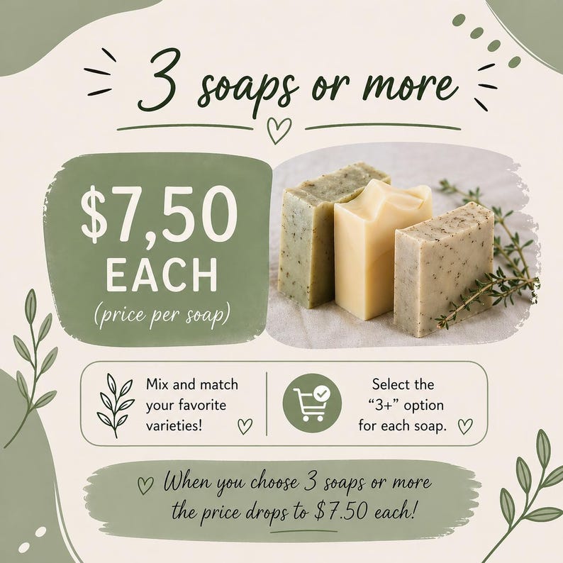 May include: Image of three handmade soaps with different textures and colors. The text reads "3 soaps or more" and "$7.50 EACH". The image encourages customers to mix and match their favorite varieties and select the "3+" option.