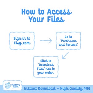 May include: A light blue graphic with instructions on how to access files after purchase. The text reads "How to Access Your Files", with steps including signing into Etsy.com, going to Purchases and Reviews, and clicking to download files.