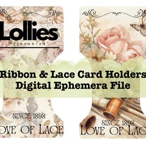 May include: Digital ephemera file featuring card holders with a vintage floral and butterfly design. The design includes the text "Lollies Printables", "Ribbon & Lace Card Holders", "Digital Ephemera File", and "Love of Lace Since 1898".