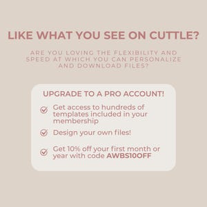 以下が含まれることがあります： LIKE WHAT YOU SEE ON CUTTLE? ARE YOU LOVING THE FLEXIBILITY AND SPEED AT WHICH YOU CAN PERSONALIZE AND DOWNLOAD FILES? UPGRADE TO A PRO ACCOUNT! と書かれたダークピンクの文字と3つのチェックマーク、コードAWBS10OFFが記載されたライトベージュのグラフィック。