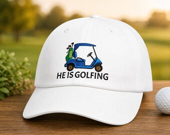 He's Golfing Embroidered Golf Cap, Golf Season Hat, Golfer Gift, Custom Golf Cart Embroidered Hat, Personalized Golf Lover Gift,Father's Day