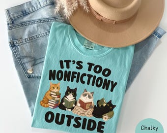 Gift for Book Lovers, Bookworm Cat Tee, Reading Cat Shirt, Bookish Gifts, Introvert Reader Tee, Bibliophile, It's Too Nonfictiony Outside