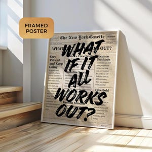 May include: Framed poster with the text "WHAT IF IT ALL WORKS OUT?" in bold black letters. The background resembles a vintage newspaper. Additional text includes motivational phrases like "Stay Patient and Keep Going."