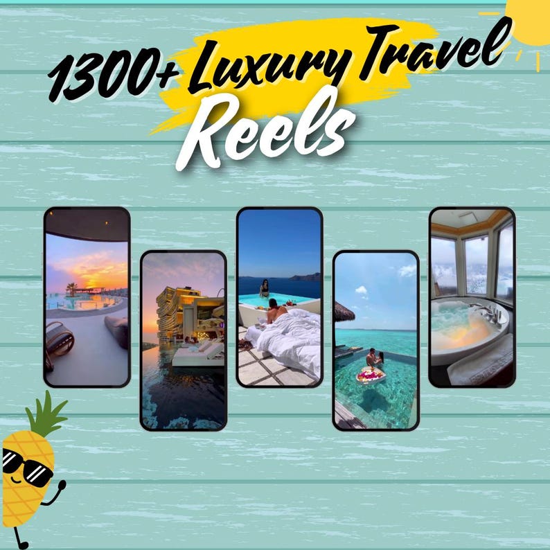 May include: An image with the text "1300+ Luxury Travel Reels" over a teal wood-grain background. Five smartphone-shaped images show luxury travel scenes, including pools and ocean views. A cartoon pineapple with sunglasses is in the lower left.