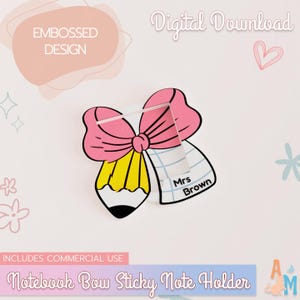 May include: A pink bow-shaped sticky note holder with a yellow pencil design. The holder includes the text "Mrs Brown" and "Notebook Bow Sticky Note Holder". The design is for commercial use and is a digital download.