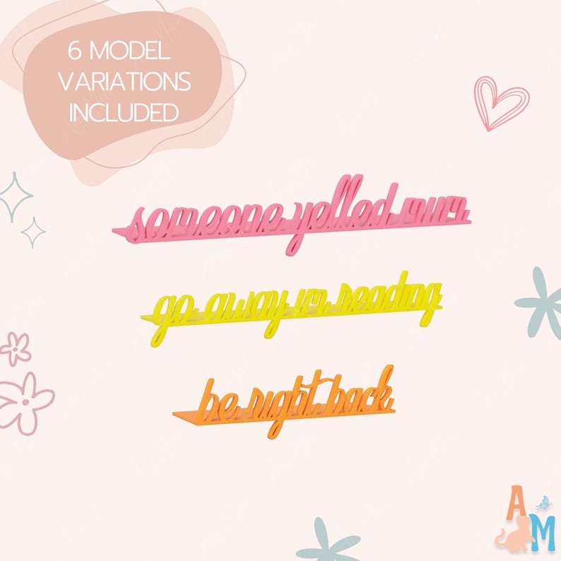 May include: Three colourful, cursive-font signs with phrases: "someone yelled our", "go away I'm reading", and "be right back". The signs are pink, yellow, and orange. The image also includes the text "6 model variations included".