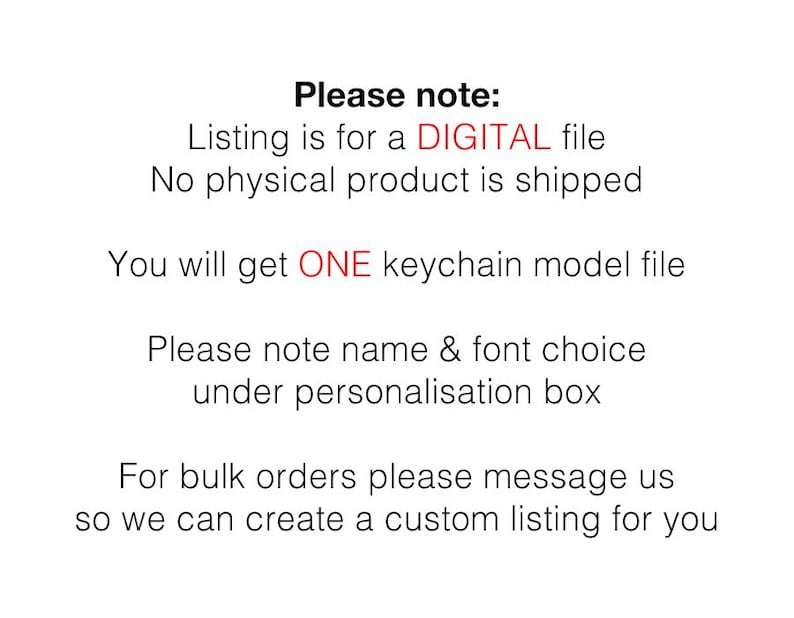 May include: White background with black text. The text reads "Please note: Listing is for a DIGITAL file. You will get ONE keychain model file. Please note name & font choice under personalization box."