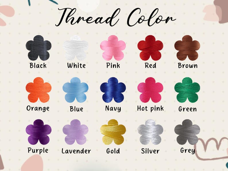 May include: Image showing a color chart labeled "Thread Color." Each color is represented by a flower-shaped design. Colors include black, white, pink, red, brown, orange, blue, navy, hot pink, green, purple, lavender, gold, silver, and grey.