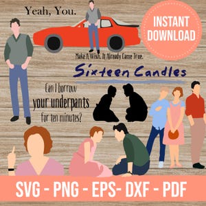 May include: A digital download of a set of SVG, PNG, EPS, DXF, and PDF files featuring characters from the movie Sixteen Candles. The image includes a red car, a group of people, and the text "Make a Wish. It Already Came True. Sixteen Candles. Can I borrow your underpants for ten minutes?"