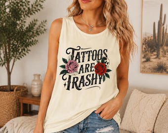 Tattoos Are Trashy, Funny, Sarcastic Tank Top, Trendy Outfit, Casual Outings Tank Top