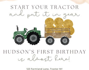May include: A watercolor-style birthday invitation featuring a green tractor pulling a trailer of hay bales. Text reads "Start your tractor and put it in gear" and "Hudson's First Birthday is almost here!" Includes farm animals and event details.