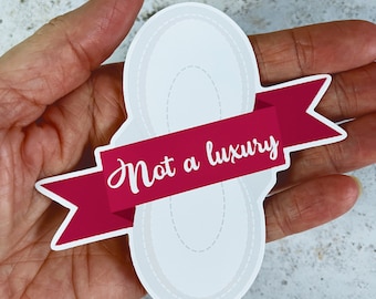 Period Pad Sticker, 10cm vinyl sticker, not a luxury Feminist protest