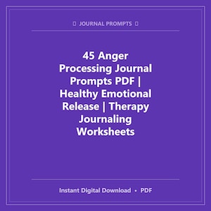 May include: A purple digital download graphic with white text. The text reads "45 Anger Processing Journal Prompts PDF | Healthy Emotional Release | Therapy Journaling Worksheets." The graphic also includes the text "Instant Digital Download • PDF."