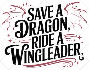 Save a Dragon, Ride a Wingleader - Fantasy DIGITAL files  – Dragon Rider - for Fourth Wing Fans PNG/SVG