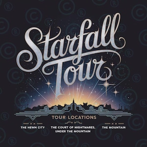 May include: A poster advertising a "Starfall Tour" with a cityscape silhouette and the text "Tour Locations: The Hewn City, The Court of Nightmares, Under the Mountain, The Mountain."