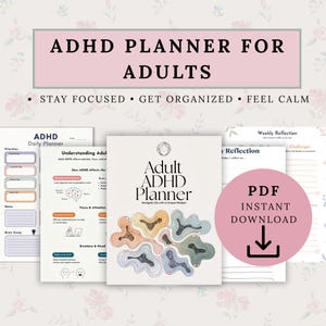 May include: An adult ADHD planner with the text "ADHD Planner for Adults". The planner includes sections for daily planning, understanding ADHD, and weekly reflection. A pink circle with the text "PDF Instant Download" is also visible.