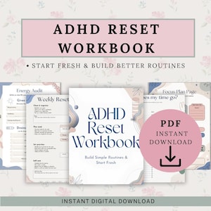 May include: ADHD Reset Workbook with the text "Start Fresh & Build Better Routines." The cover is white with blue and peach accents. The workbook includes pages for energy audits, weekly resets, and focus planning. A pink circle indicates a PDF instant download.