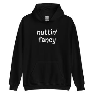 Nuttin&#39; Fancy Hoodie: Funny Sarcastic Unisex Sweatshirt