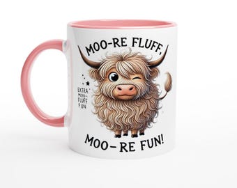 May include: White ceramic mug with a pink rim. The mug features a cartoon Highland cow with the text "Moo-re fluff, extra moo-fluff fun, Moo-re fun!"