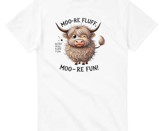 May include: White t-shirt with a cartoon illustration of a Highland cow with the text "Moo-re Fluff. Extra Moo-Fluff Fun. Moo-re Fun!"