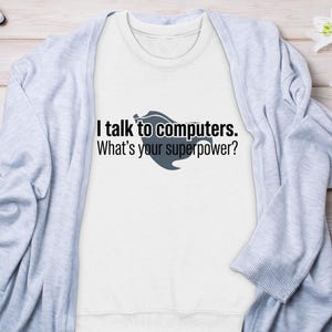 I Talk To Computers Superpower T-shirt, cadeau-idee programmeur, grappige ontwikkelaar hoodie, IT Professional sweater, Tech Geek Tee