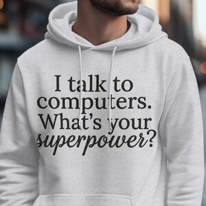 Funny Programmer T-Shirt | I Talk To Computers Superpower Shirt | Coding Gift for Developer Sweatshirt | IT Tech Lover Hoodie | Geek Humor