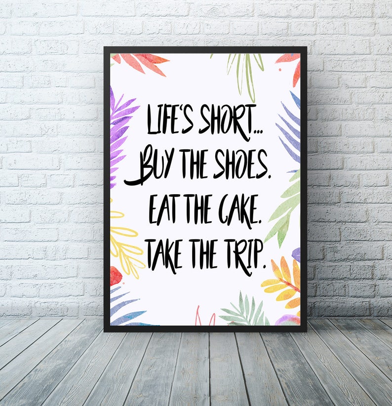 Life Is Short Buy The Shoes Eat The Cake Take The Trip Etsy