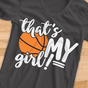 Basketball Mom SVG, That's My Girl Svg, basketball daughter shirt digital image, cut file, clip art, DXF PNG
